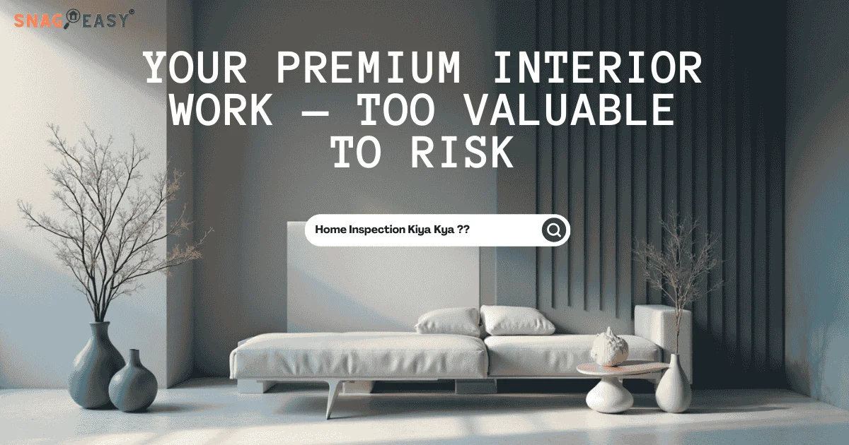 Why Home Inspection Before Interior Work Is Essential | SnagEasy